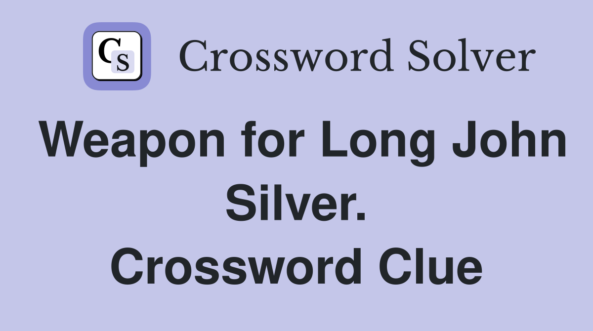 Weapon for Long John Silver. Crossword Clue