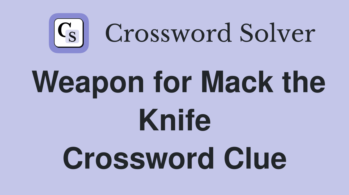 Weapon for Mack the Knife Crossword Clue