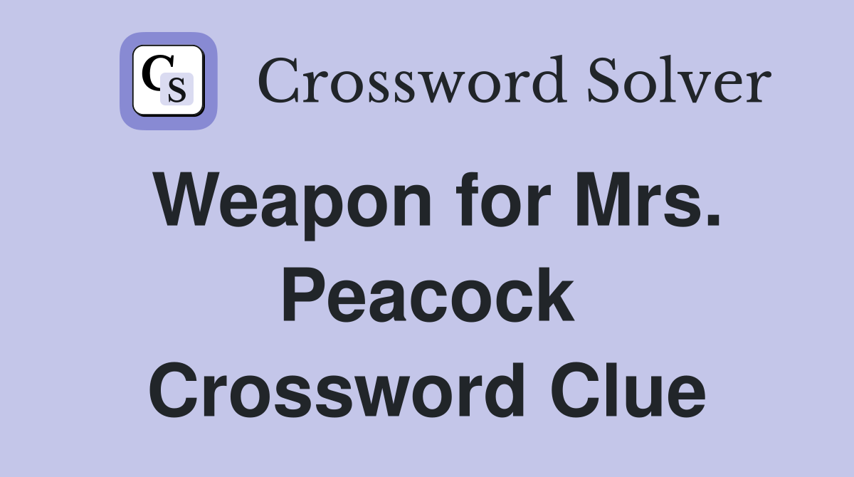 Weapon for Mrs. Peacock Crossword Clue