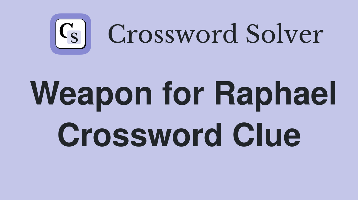 Weapon for Raphael Crossword Clue