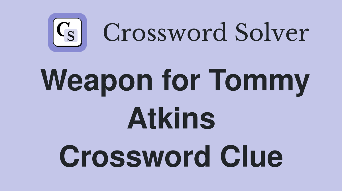 Weapon for Tommy Atkins Crossword Clue