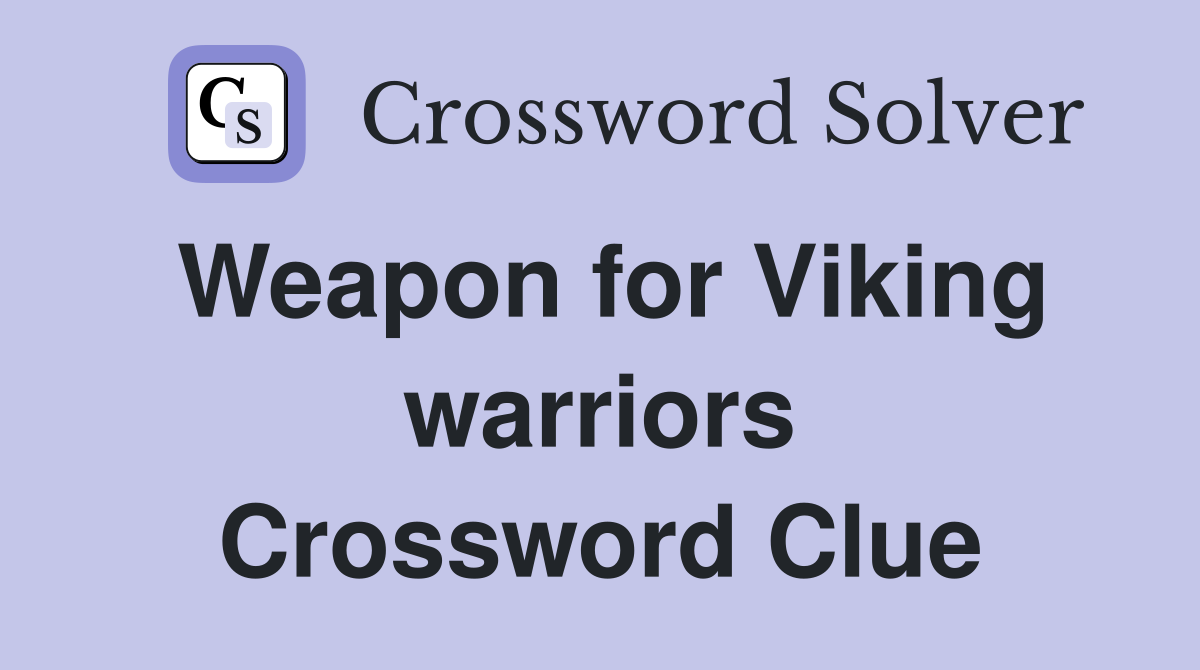 Weapon for Viking warriors Crossword Clue