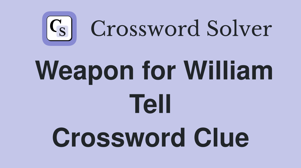 Weapon for William Tell Crossword Clue