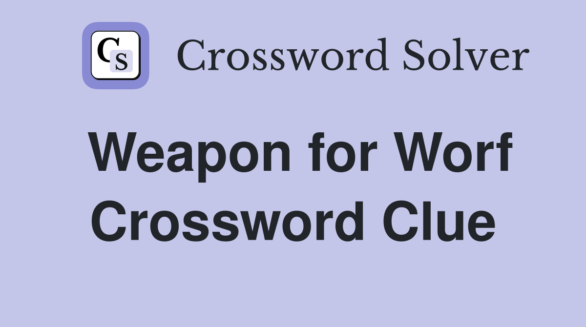 Weapon for Worf Crossword Clue