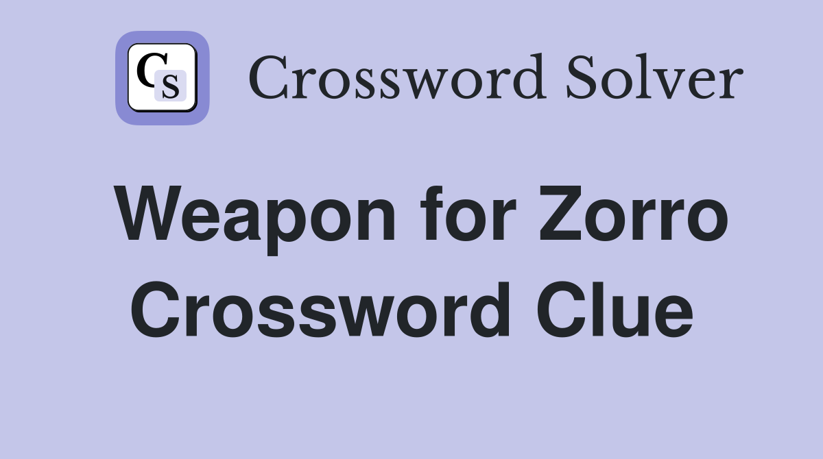 Weapon for Zorro Crossword Clue