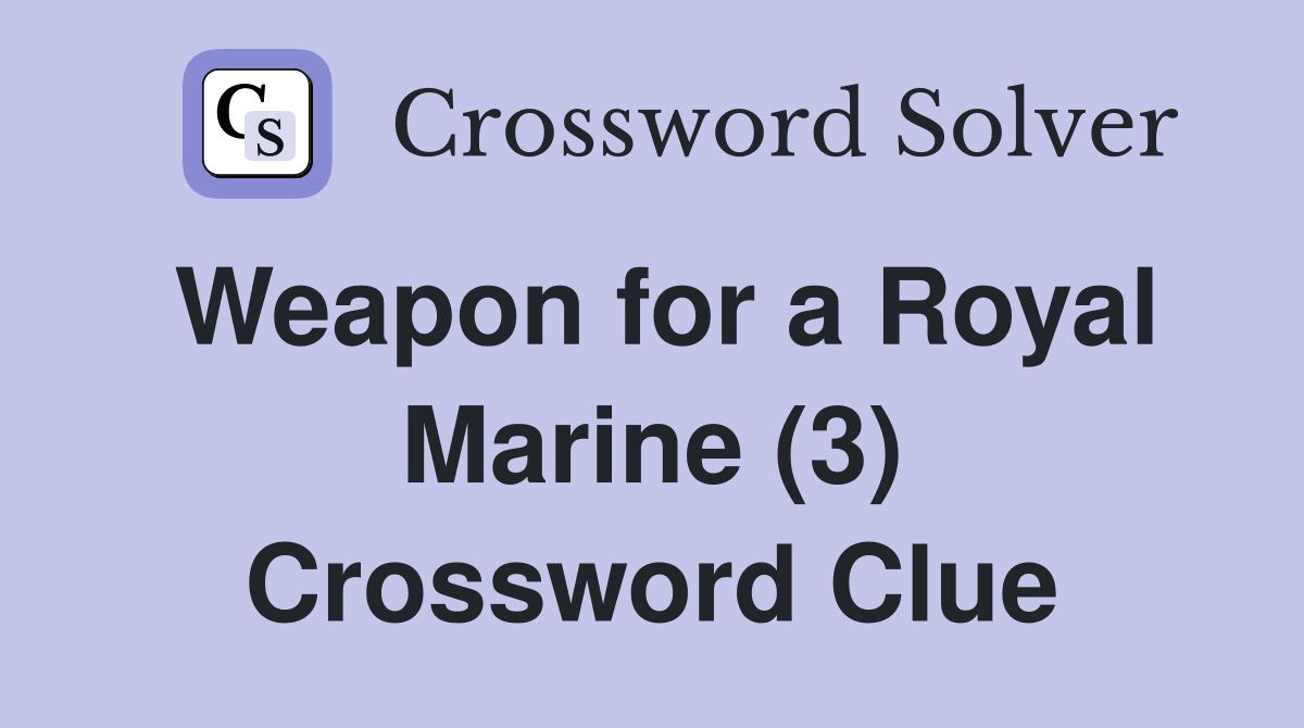 Weapon for a Royal Marine (3) Crossword Clue