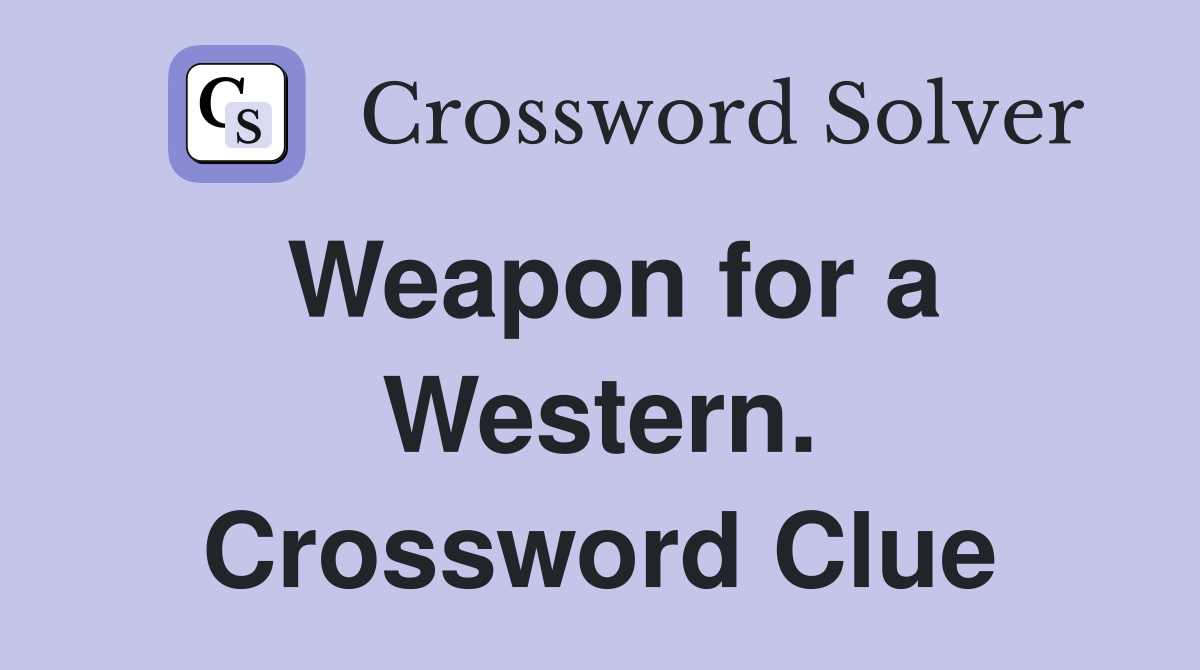 Weapon for a Western. Crossword Clue