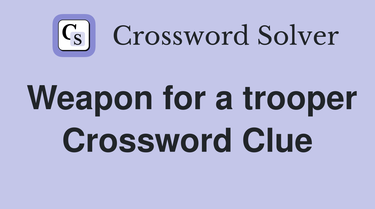 Weapon for a trooper Crossword Clue