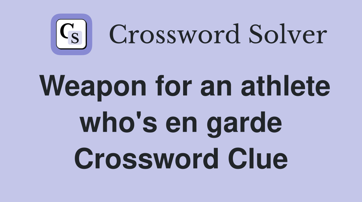 Weapon for an athlete who's en garde Crossword Clue