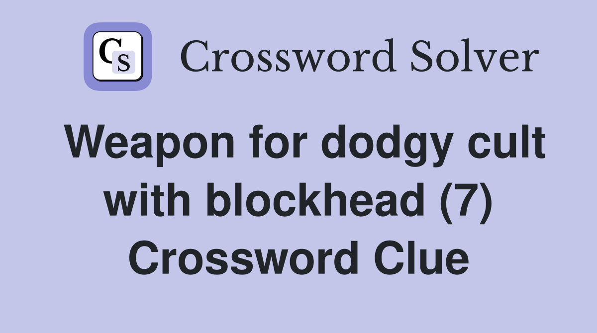 Weapon for dodgy cult with blockhead (7) Crossword Clue