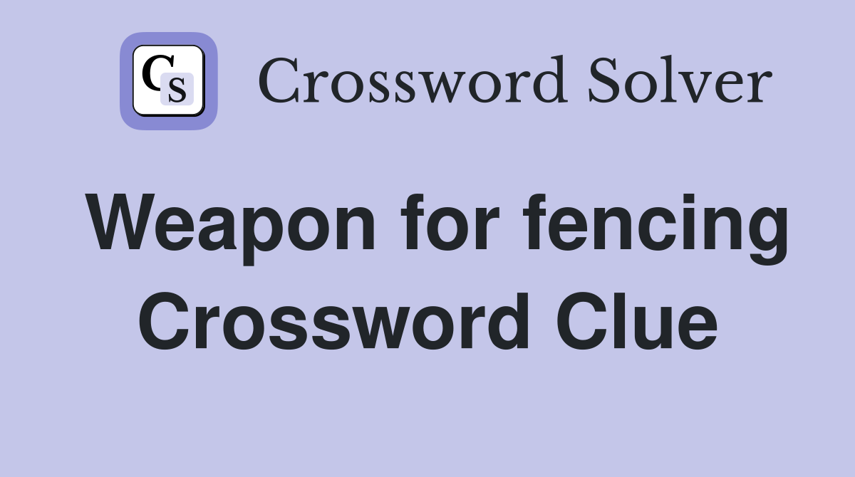 Weapon for fencing Crossword Clue