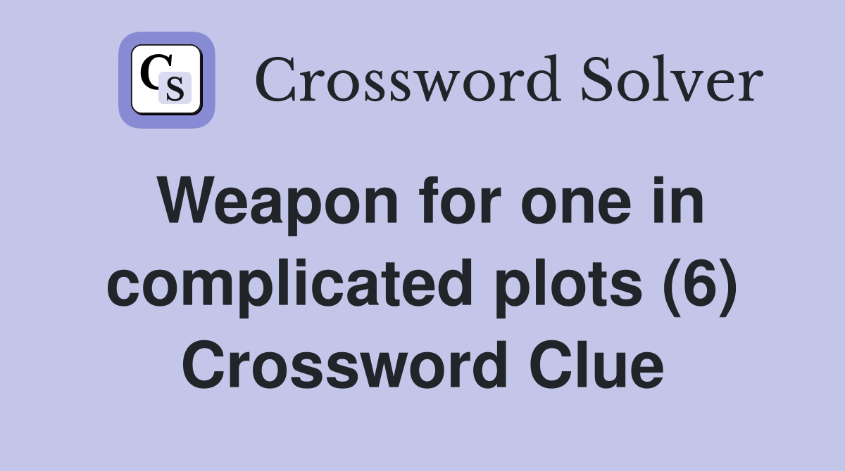 Weapon for one in complicated plots (6) Crossword Clue
