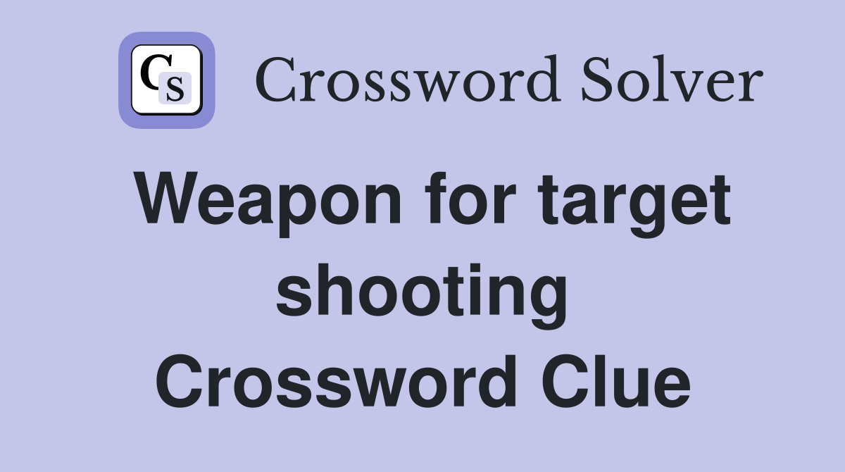 Weapon for target shooting Crossword Clue