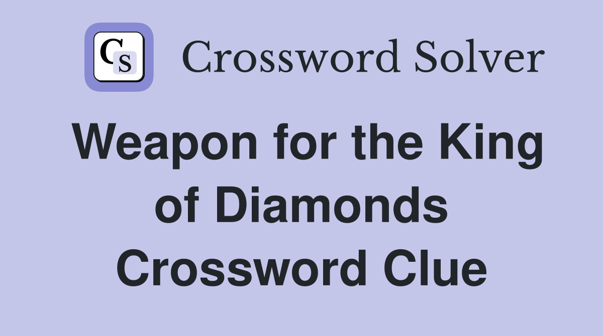 Weapon for the King of Diamonds Crossword Clue