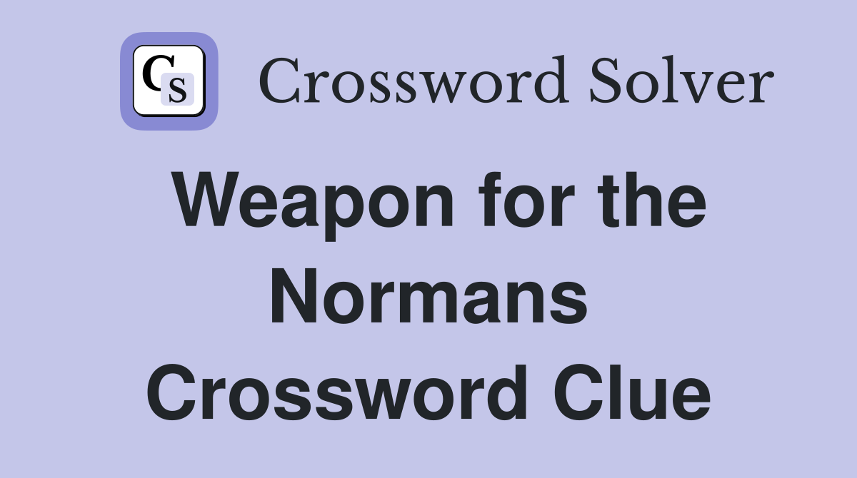 Weapon for the Normans Crossword Clue