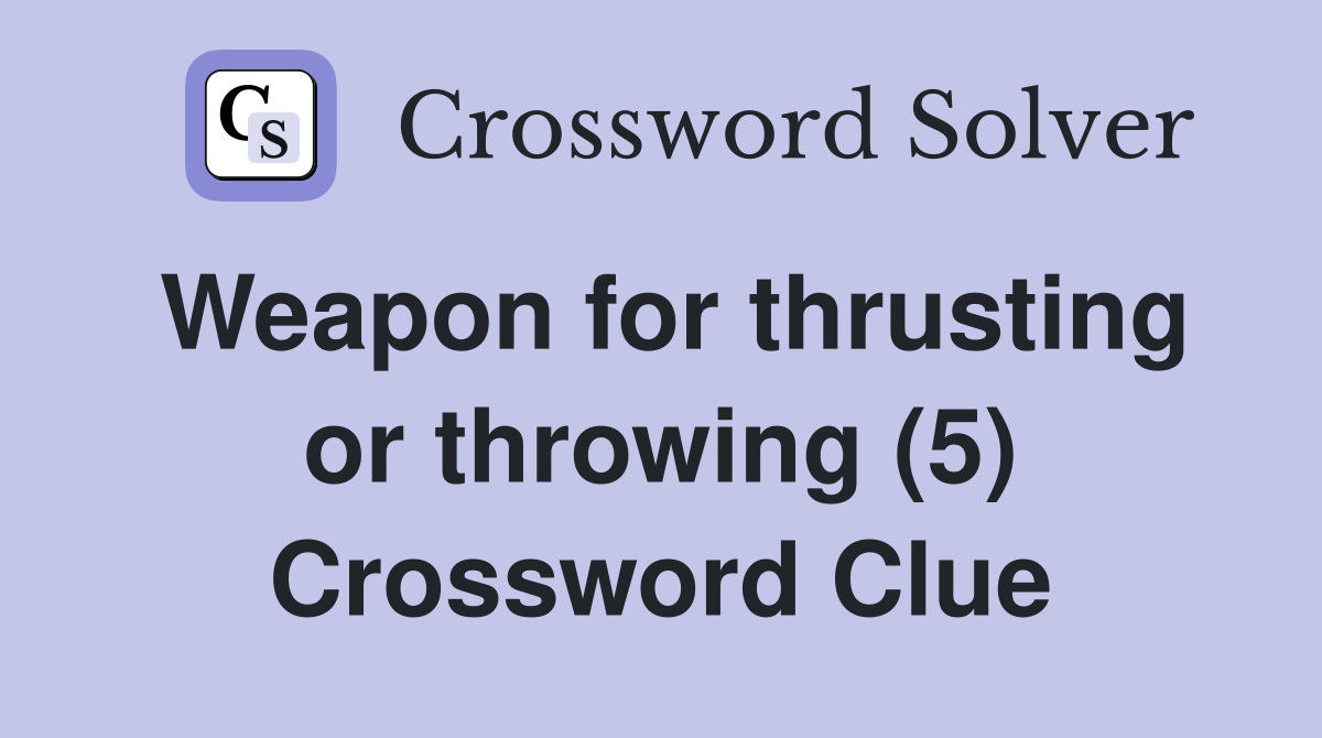Weapon for thrusting or throwing (5) Crossword Clue