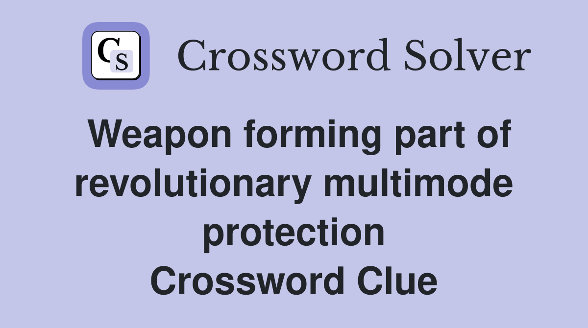 Weapon forming part of revolutionary multimode protection Crossword Clue