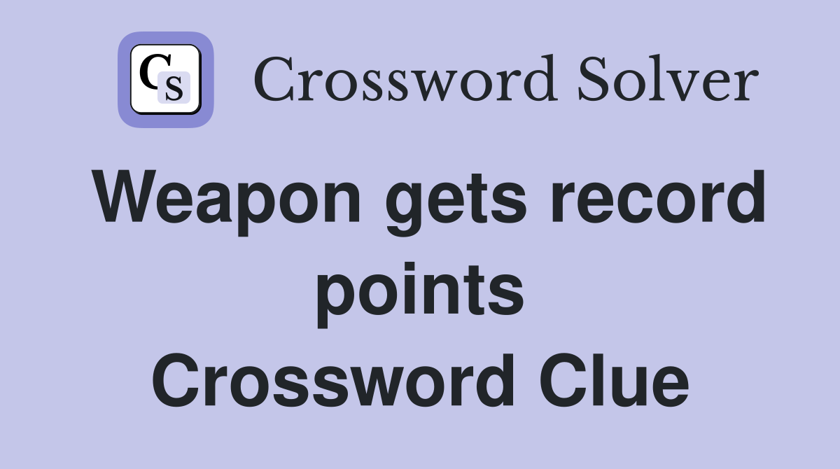 Weapon gets record points Crossword Clue