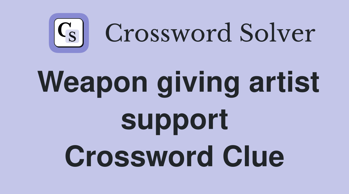 Weapon giving artist support Crossword Clue