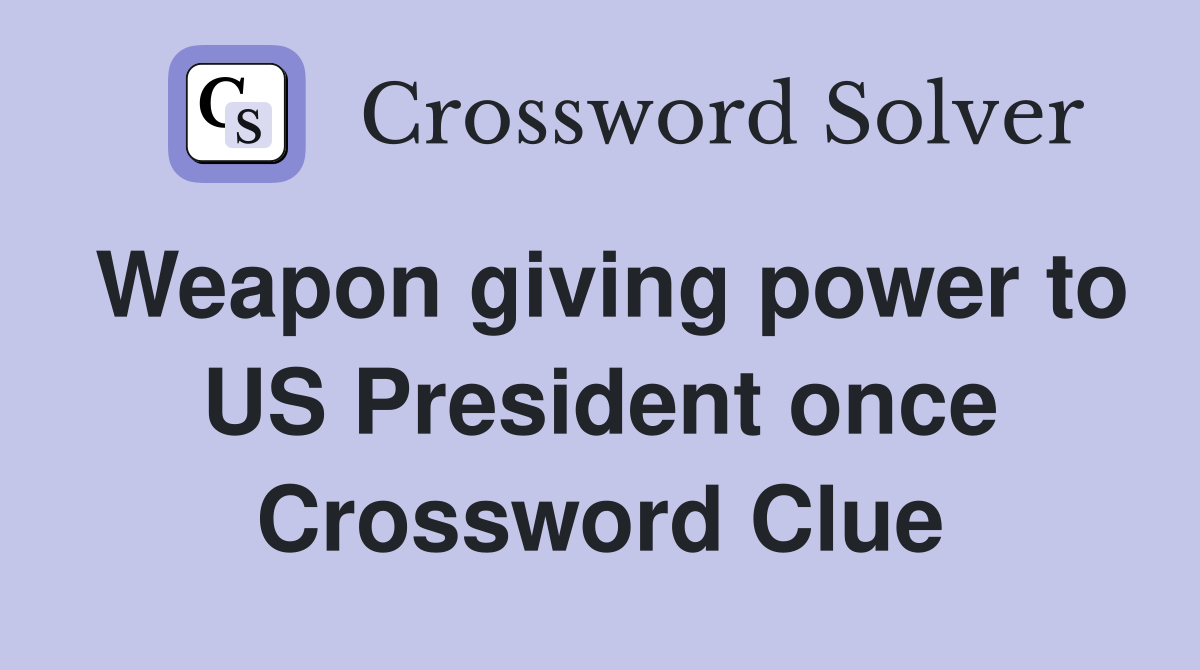 Weapon giving power to US President once Crossword Clue
