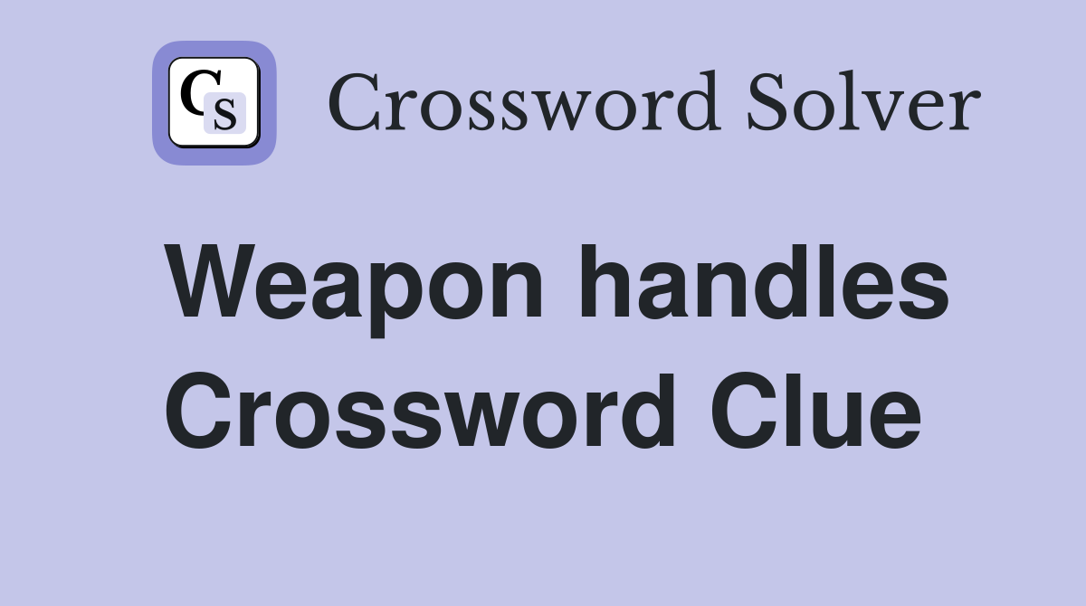 Weapon handles Crossword Clue