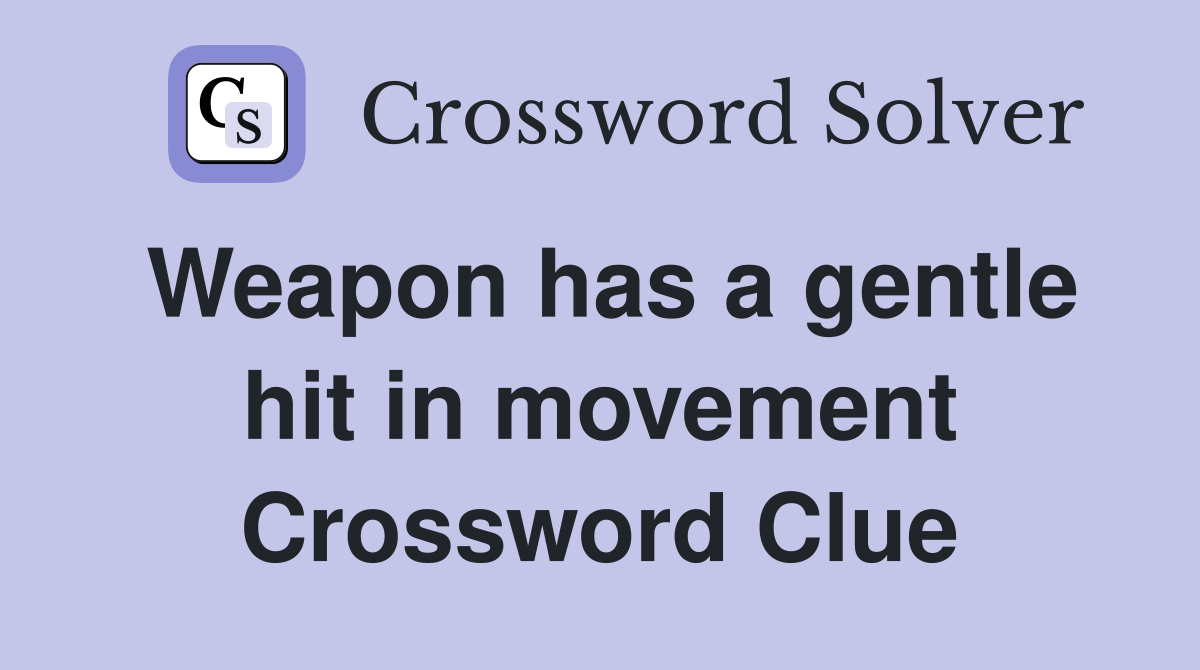 Weapon has a gentle hit in movement Crossword Clue