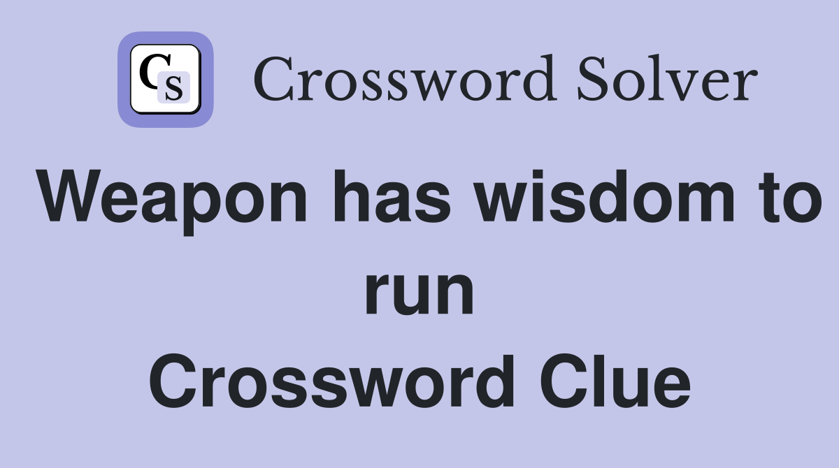 Weapon has wisdom to run Crossword Clue
