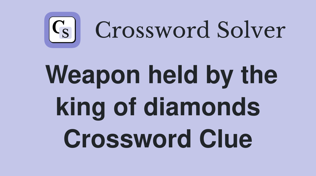 Weapon held by the king of diamonds Crossword Clue