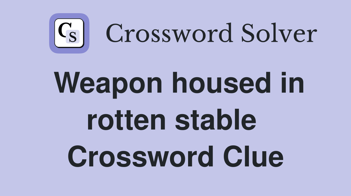 Weapon housed in rotten stable  Crossword Clue