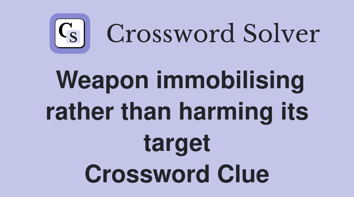 Weapon immobilising rather than harming its target Crossword Clue