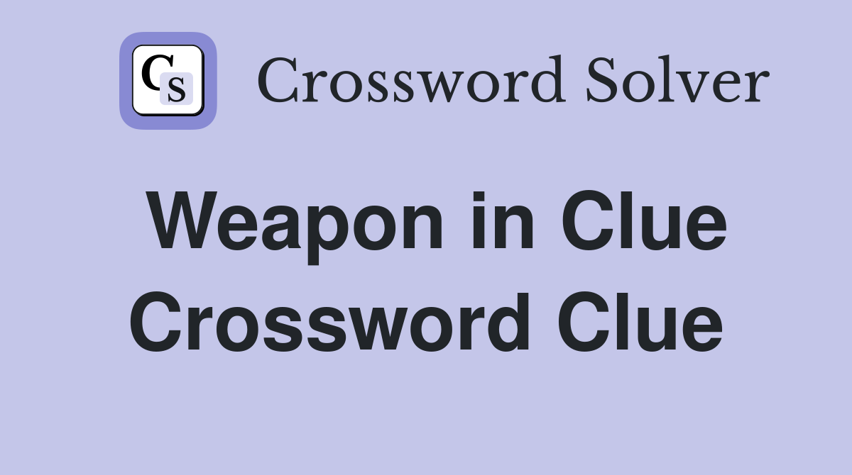 Weapon in Clue Crossword Clue
