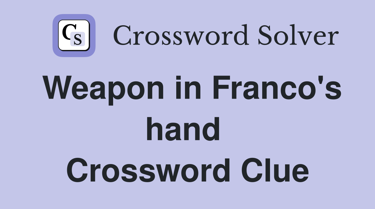 Weapon in Franco's hand  Crossword Clue