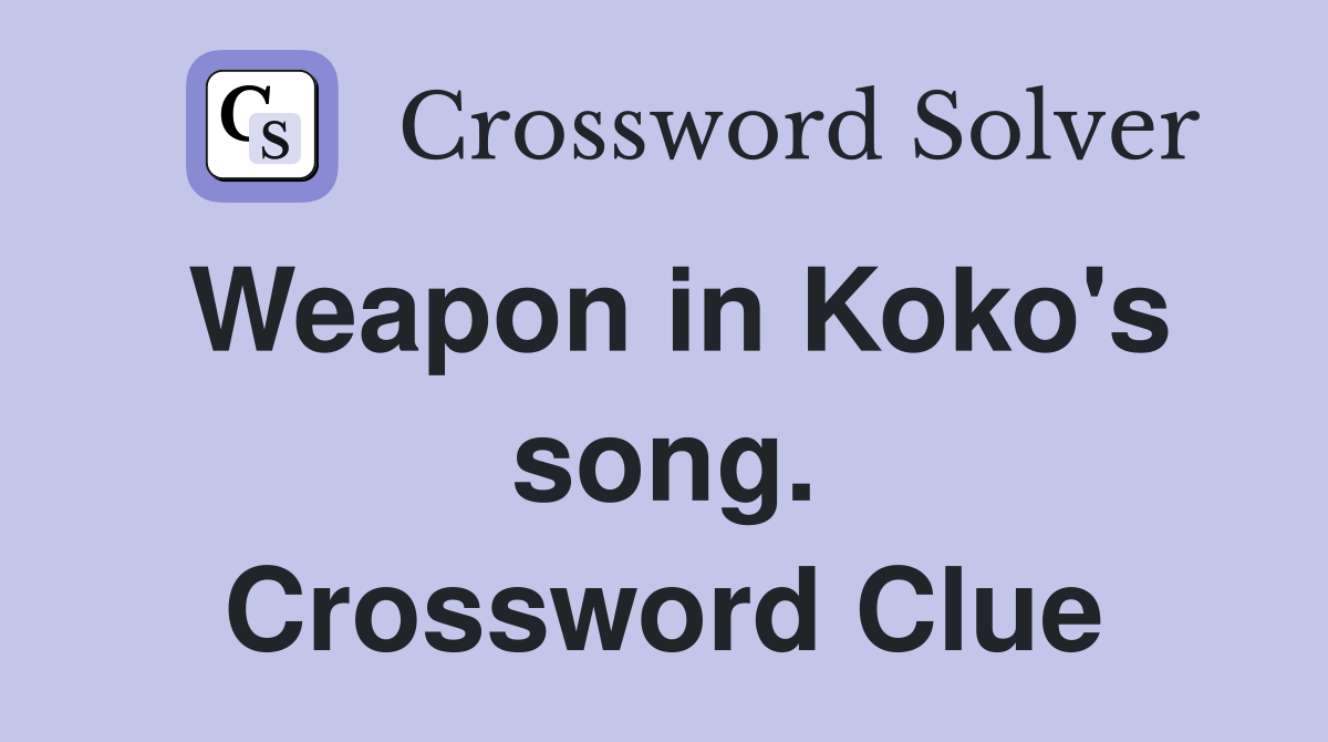 Weapon in Koko's song. Crossword Clue