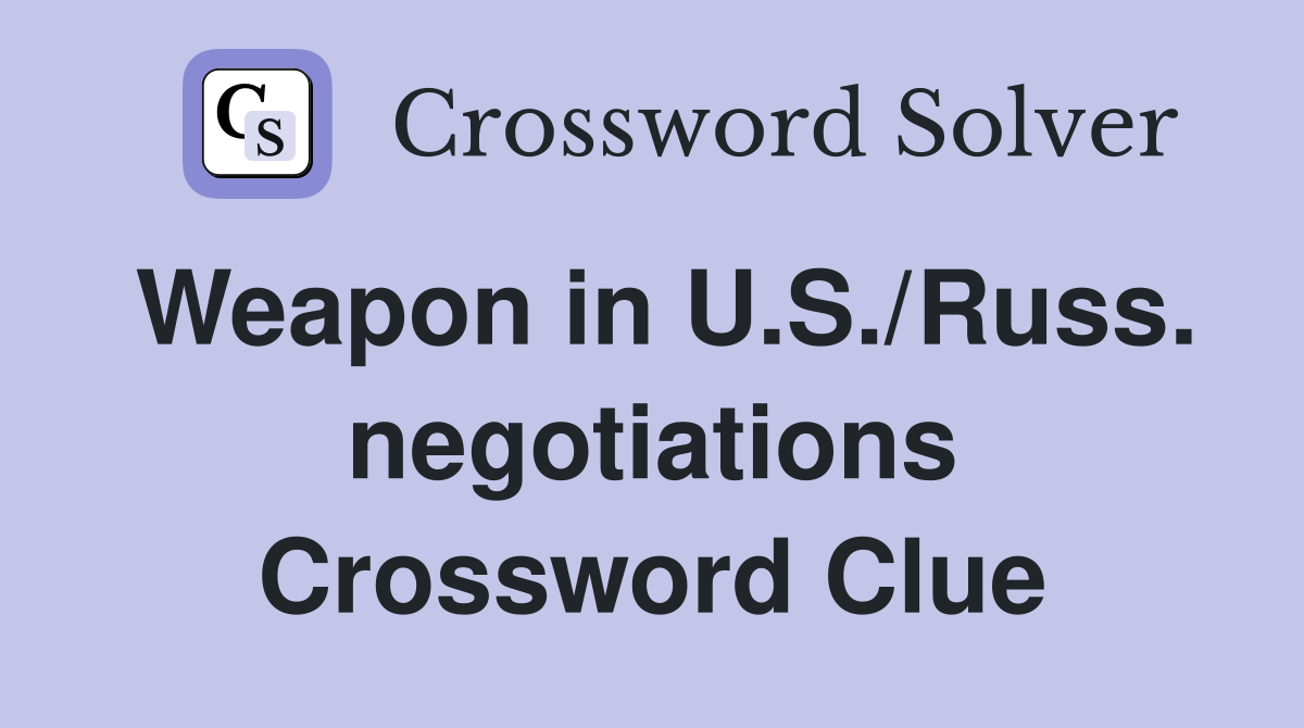 Weapon in U.S./Russ. negotiations Crossword Clue