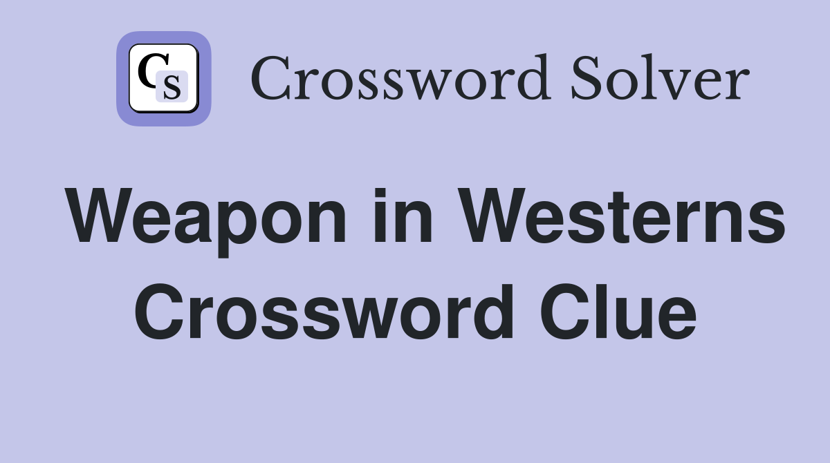 Weapon in Westerns Crossword Clue