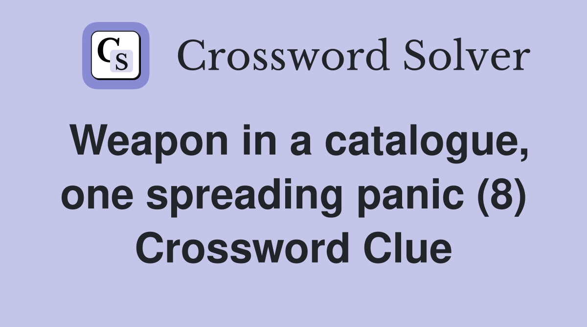 Weapon in a catalogue, one spreading panic (8) Crossword Clue
