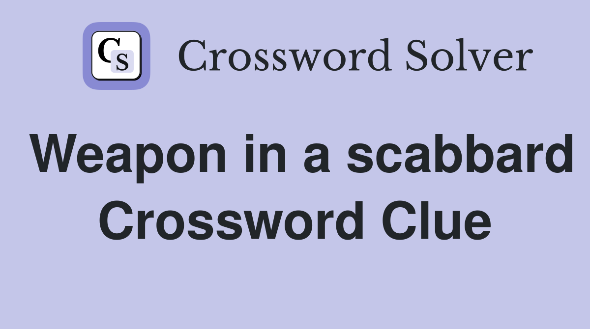 Weapon in a scabbard Crossword Clue