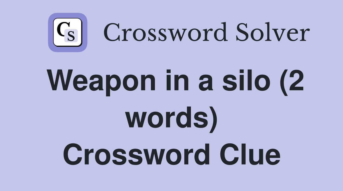 Weapon in a silo (2 words) Crossword Clue