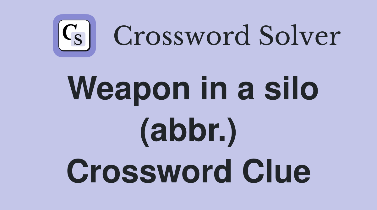 Weapon in a silo (abbr.) Crossword Clue