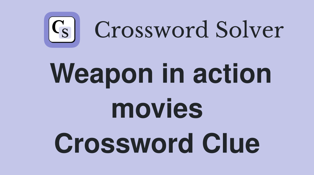 Weapon in action movies Crossword Clue