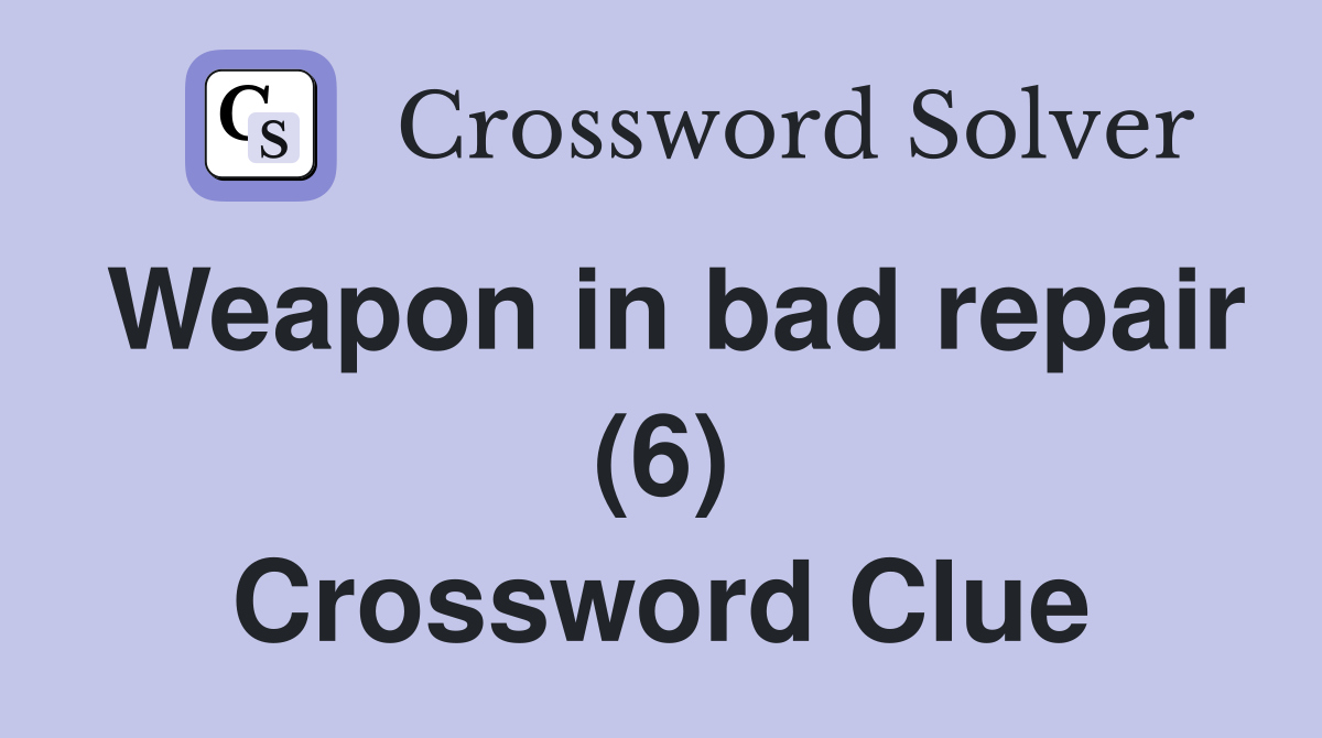 Weapon in bad repair (6) Crossword Clue