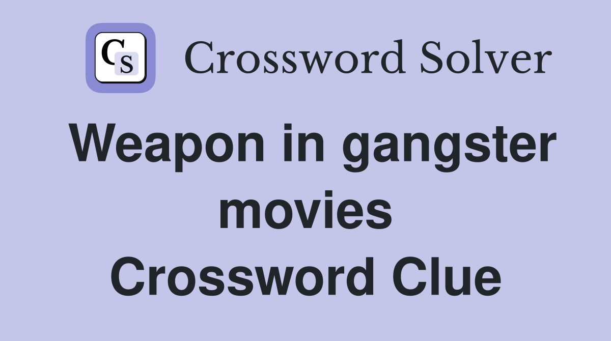 Weapon in gangster movies Crossword Clue
