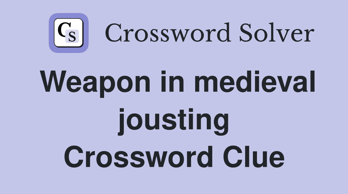 Weapon in medieval jousting Crossword Clue