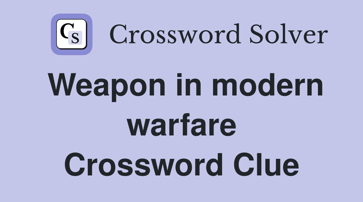 Weapon in modern warfare Crossword Clue
