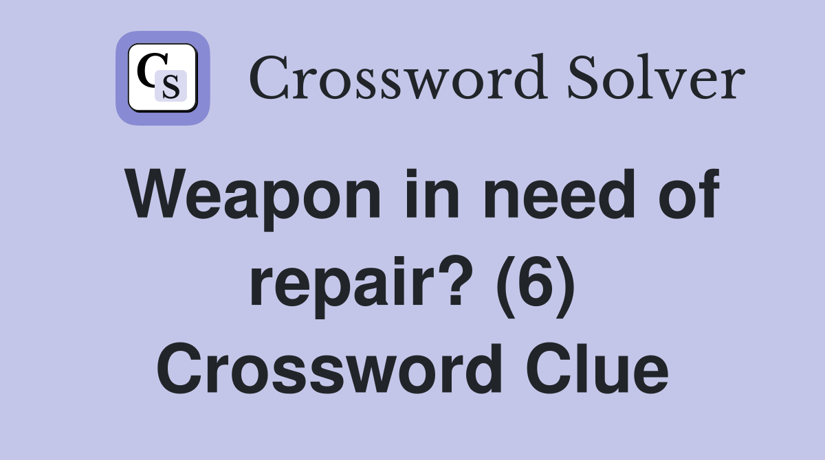 Weapon in need of repair? (6) Crossword Clue