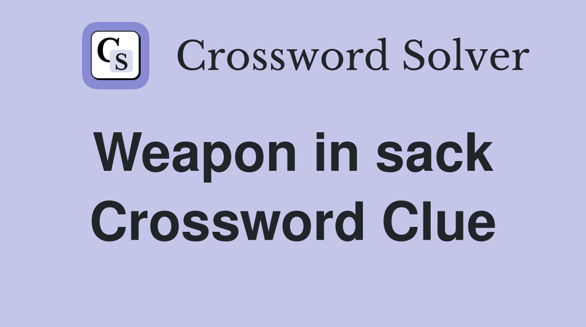 Weapon in sack  Crossword Clue