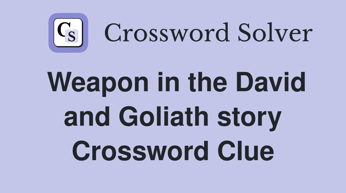 Weapon in the David and Goliath story Crossword Clue