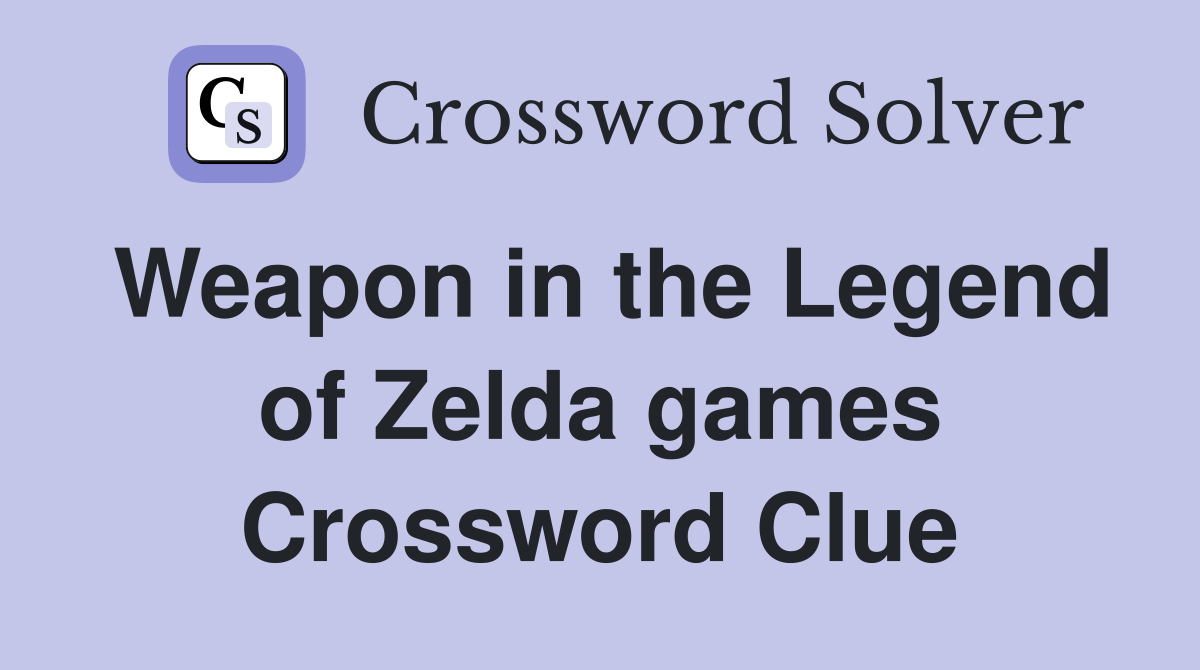 Weapon in the Legend of Zelda games Crossword Clue