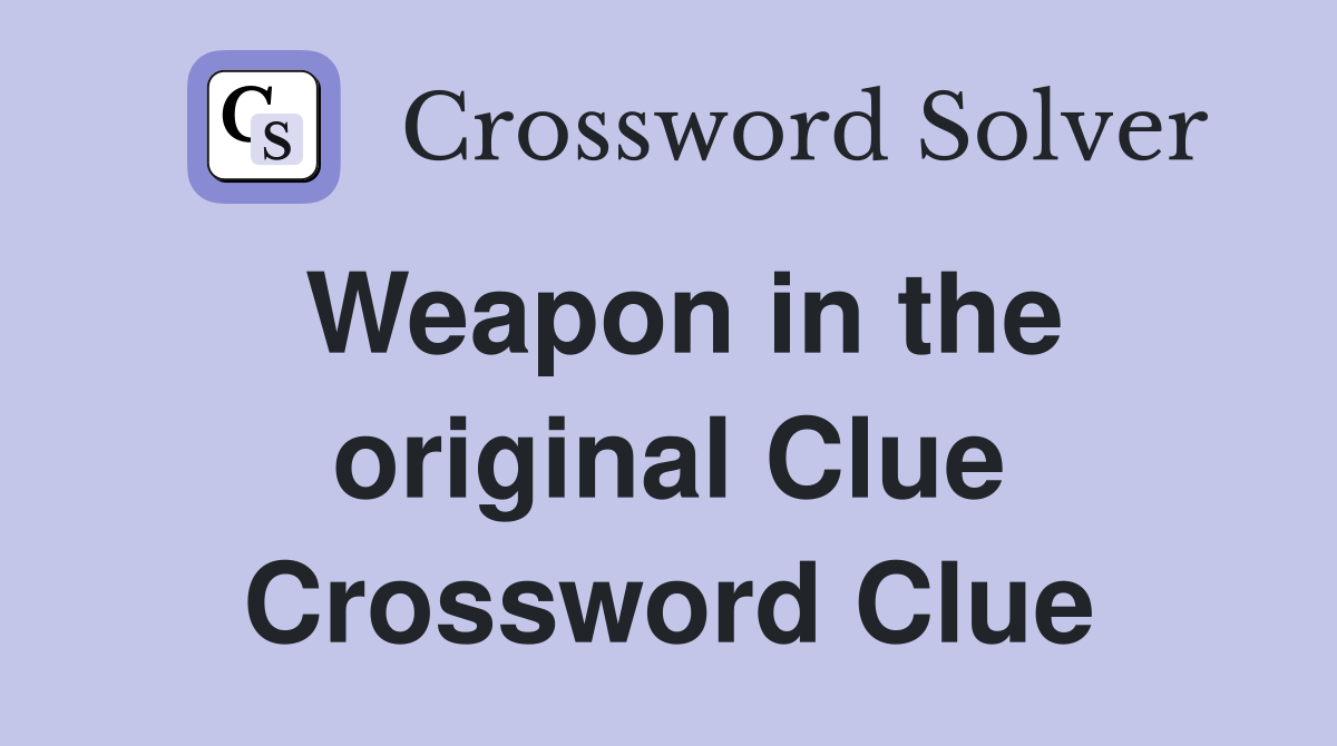 Weapon in the original Clue Crossword Clue