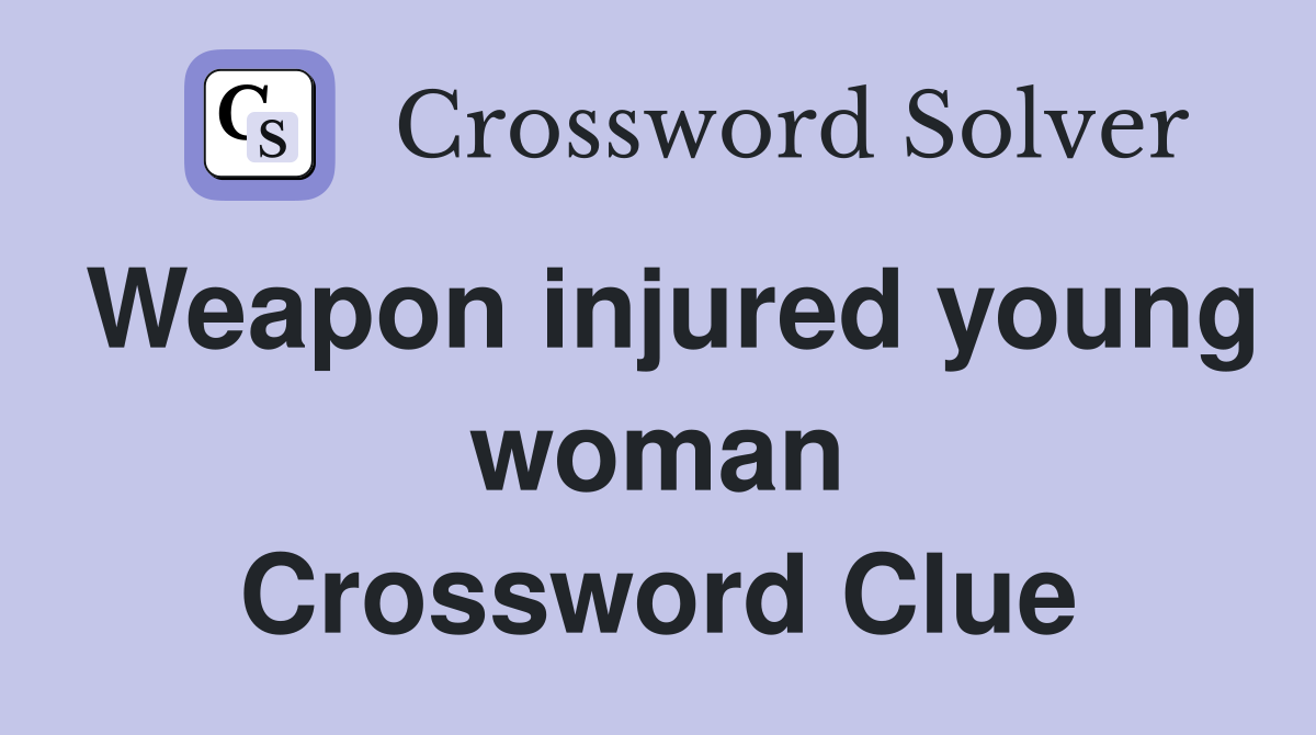 Weapon injured young woman Crossword Clue